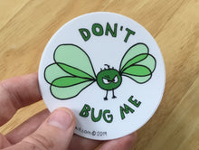 Load image into Gallery viewer, Don&#39;t Bug Me Sticker