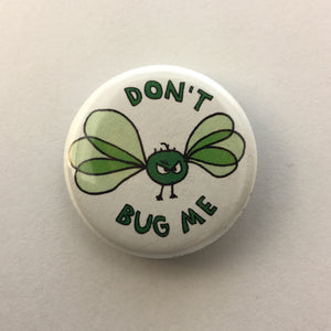 Don't Bug Me 1.25" Button